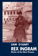 Rex Ingram: Master of the Silent Cinema - O'Leary, Liam, and Brownlow, Kevin