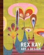 Rex Ray: Art + Design - Ray, Rex, and Coupland, Douglas (Foreword by), and Holt, Steven Skov