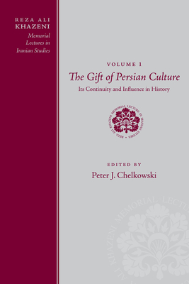 Reza Ali Khazeni Memorial Lectures in Iranian Studies: Volume One, The Gift of Persian Culture: Its Continuity and Influence in History - Chelkowski, Peter J. (Editor)