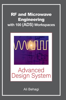 RF and Microwave Engineering - With 100 Keysight (ADS) Workspaces - Behagi, Ali A