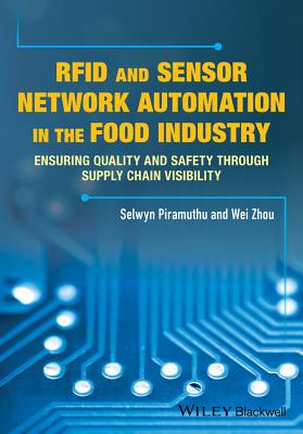 RFID and Sensor Network Automation in the Food Industry: Ensuring Quality and Safety through Supply Chain Visibility - Piramuthu, Selwyn, and Zhou, Weibiao