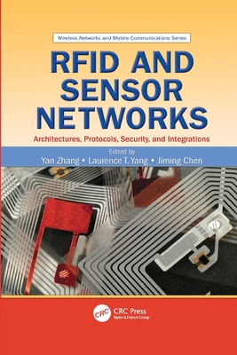 RFID and Sensor Networks: Architectures, Protocols, Security, and Integrations - Zhang, Yan (Editor), and Yang, Laurence T. (Editor), and Chen, Jiming (Editor)