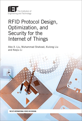 Rfid Protocol Design, Optimization, and Security for the Internet of Things - Liu, Alex X, and Shahzad, Muhammad, and Liu, Xiulong