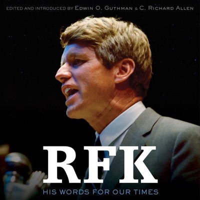 RFK: His Words for Our Times - Kennedy, Robert F, Jr., and Allen, C Richard (Editor), and Guthman, Edwin O (Editor)