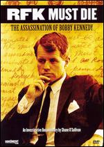 RFK Must Die: The Assassination of Bobby Kennedy - Shane O'Sullivan