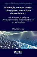 Rhologie, comportement physique et mcanique de matriaux 1: mcanismes physiques des dformations et comportement en dynamique