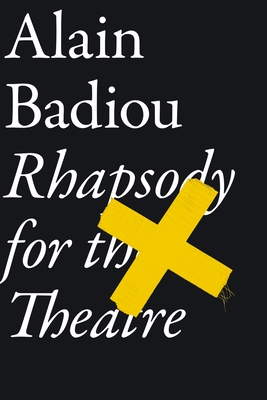 Rhapsody for the Theatre - Badiou, Alain, and Bosteels, Bruno (Introduction by)