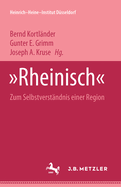 Rheinisch: Zum Selbstverst?ndnis Einer Region. Heinrich-Heine Institut D?sseldorf: Archiv, Bibliothek, Museum Bd. 9