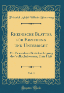 Rheinische Bltter Fr Erziehung Und Unterricht, Vol. 1: Mit Besonderer Bercksichtigung Des Volkschulwesens; Erste Heft (Classic Reprint)