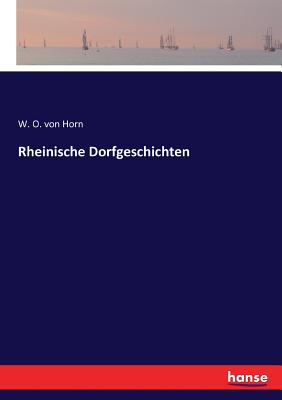 Rheinische Dorfgeschichten - Horn, W O Von