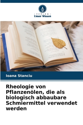 Rheologie von Pflanzenlen, die als biologisch abbaubare Schmiermittel verwendet werden - Stanciu, Ioana