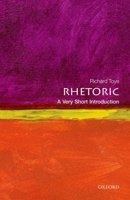 Rhetoric: A Very Short Introduction - Toye, Richard