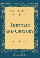 Rhetoric and Oratory (Classic Reprint)