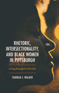 Rhetoric, Intersectionality, and Black Women in Pittsburgh,: Living Enough for the City