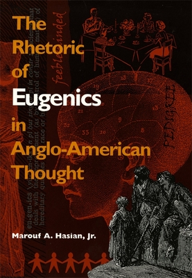 Rhetoric of Eugenics in Anglo-American Thought - Hasian, Marouf A, Jr.