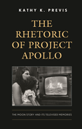 Rhetoric of Project Apollo: The Moon Story and Its Televised Memories