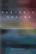 Rhetoric Online: Persuasion and Politics on the World Wide Web