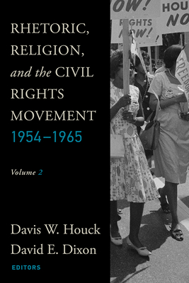 Rhetoric, Religion, and the Civil Rights Movement, 1954-1965: Volume 2 - Houck, Davis W (Editor), and Dixon, David E (Editor)