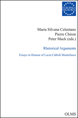 Rhetorical Arguments: Essays in Honour of Lucia Calboli Montefusco. - Chiron, Pierre, and Celentano, Maria Silvana, and Mack, Peter