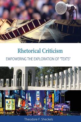 Rhetorical Criticism: Empowering the Exploration of "Texts" - Sheckels, Theodore F