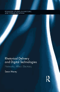 Rhetorical Delivery and Digital Technologies: Networks, Affect, Electracy