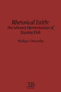 Rhetorical Faith: The Literary Hermeneutics of Stanley Fish