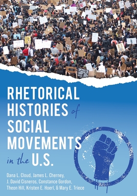 Rhetorical Histories of Social Movements in the U.S. - Cloud, Dana L, and Cherney, James, and Gordon, Constance