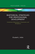 Rhetorical Strategies for Professional Development: Investment Mentoring in Classrooms and Workplaces