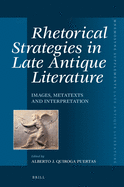 Rhetorical Strategies in Late Antique Literature: Images, Metatexts and Interpretation