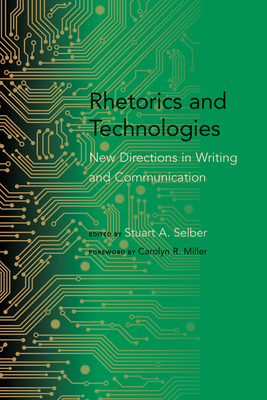 Rhetorics and Technologies: New Directions in Writing and Communication - Selber, Stuart A (Editor), and Miller, Carolyn R (Foreword by)