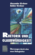 Rhetorik Und Glaubwurdigkeit: Uberzeugen Durch Eine Neue Dialogkultur