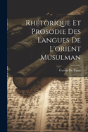 Rhetorique Et Prosodie Des Langues de L'Orient Musulman