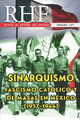 RHF - Revista de Historia del Fascismo: Sinarquismo. Fascismo Cat?lico y de masas en M?xico (1937-1944) - Mil, Ernesto