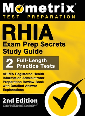 RHIA Exam Prep Secrets Study Guide - AHIMA Registered Health Information Administrator Preparation Review Book, Full-Length Practice Test, Detailed Answer Explanations: [2nd Edition] - Bowling, Matthew (Editor)