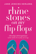 Rhinestones on My Flip-Flops: How to Make Life Choices That Sparkle and Shine