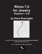 Rhino 7.0 for Jewelry Volume I: 2-D: Intro to Rhino. Basic Rhino Commands. 2-Dimensional Drawing Tutorials.