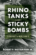 Rhino Tanks and Sticky Bombs: GI Ingenuity in World War II Volume 79