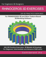 Rhinoceros 3D Exercises: 200 3D Practice Exercises For RHINOCEROS 3D and Other Feature-Based 3D Modeling Software