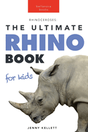 Rhinoceroses The Ultimate Rhino Book for Kids: 100+ Amazing Rhino Facts, Photos & More