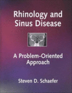 Rhinology and Sinus Disease: A Problem-Oriented Approach - Schaefer, Steven D