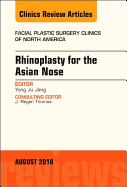 Rhinoplasty for the Asian Nose, an Issue of Facial Plastic Surgery Clinics of North America: Volume 26-3