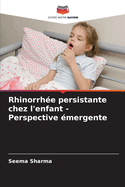 Rhinorrh?e persistante chez l'enfant - Perspective ?mergente