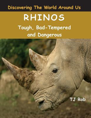 Rhinos: Tough, Bad Tempered and Dangerous (Age 5 - 8) - Rob, Tj