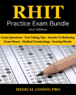 RHIT Practice Exam Bundle - 2017 Edition: 150 RHIT Practice Exam Questions & Answers, Tips To Pass The Exam, Medical Terminology, Common Anatomy, Secrets To Reducing Exam Stress, and Scoring Sheets