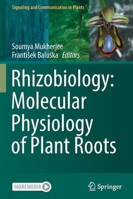 Rhizobiology: Molecular Physiology of Plant Roots - Mukherjee, Soumya (Editor), and Baluska, Frantisek (Editor)