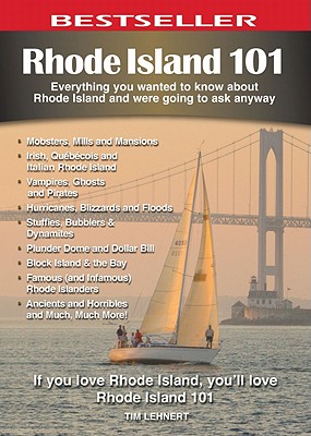 Rhode Island 101: Everything You Wanted to Know about Rhode Island and Were Going to Ask Anyway - Lehnert, Tim