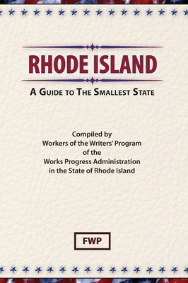 Rhode Island: A Guide To The Smallest State - Federal Writers' Project (Fwp), and Works Project Administration (Wpa)