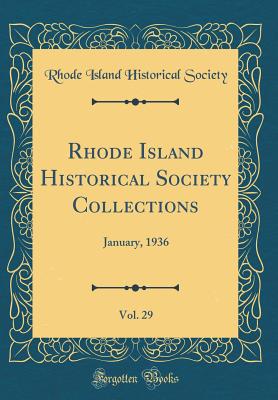 Rhode Island Historical Society Collections, Vol. 29: January, 1936 (Classic Reprint) - Society, Rhode Island Historical