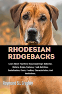 Rhodesian Ridgebacks: Learn About Your New Ridgeback Dog's Behavior, History, Origin, Training, Food, Nutrition, Socialization, Costs, Feeding, Characteristics, And Health Care.