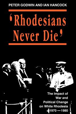 Rhodesians Never Die - Godwin, Peter, and Hancock, Ian